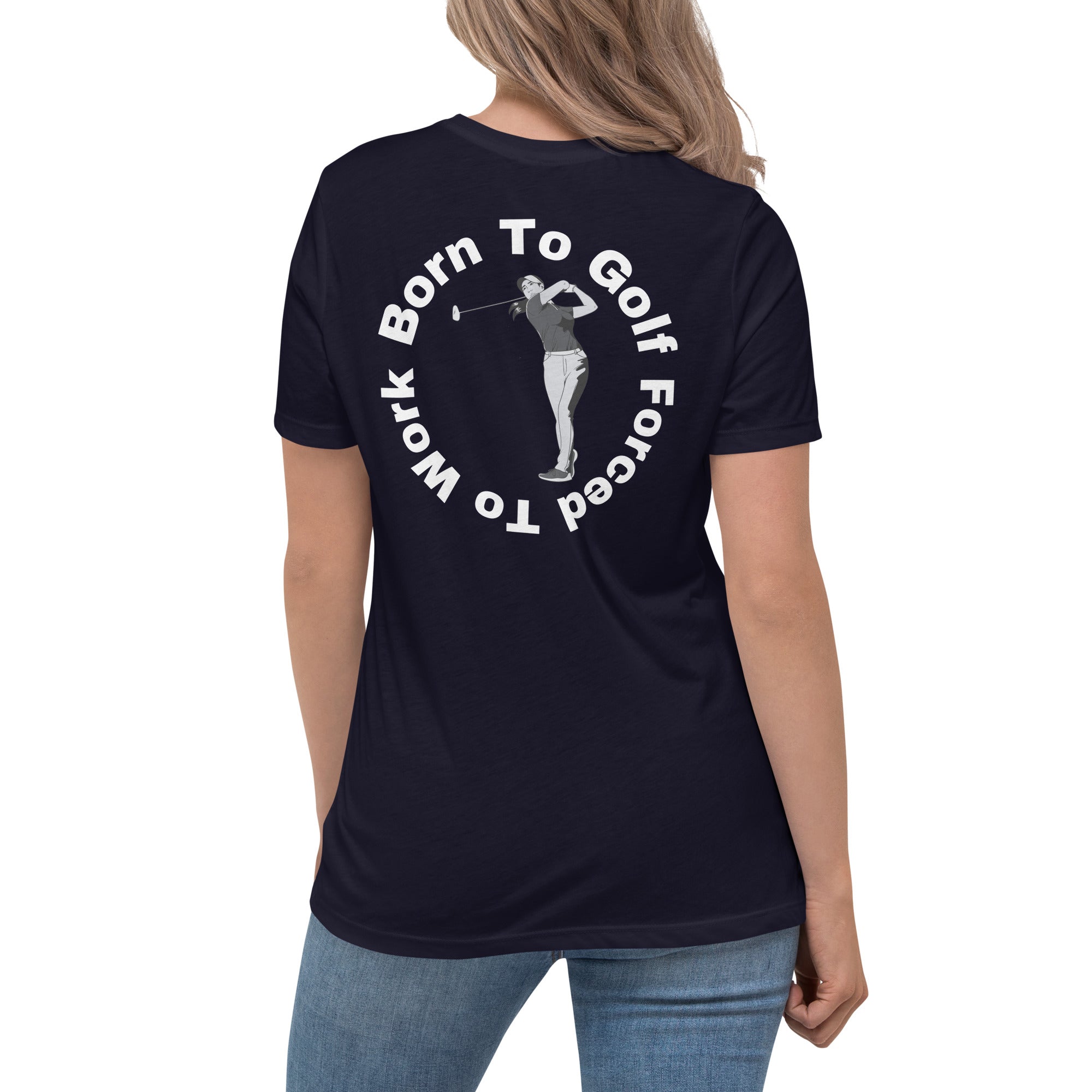 Women's Relaxed T-Shirt "Born to golf, forced to work"