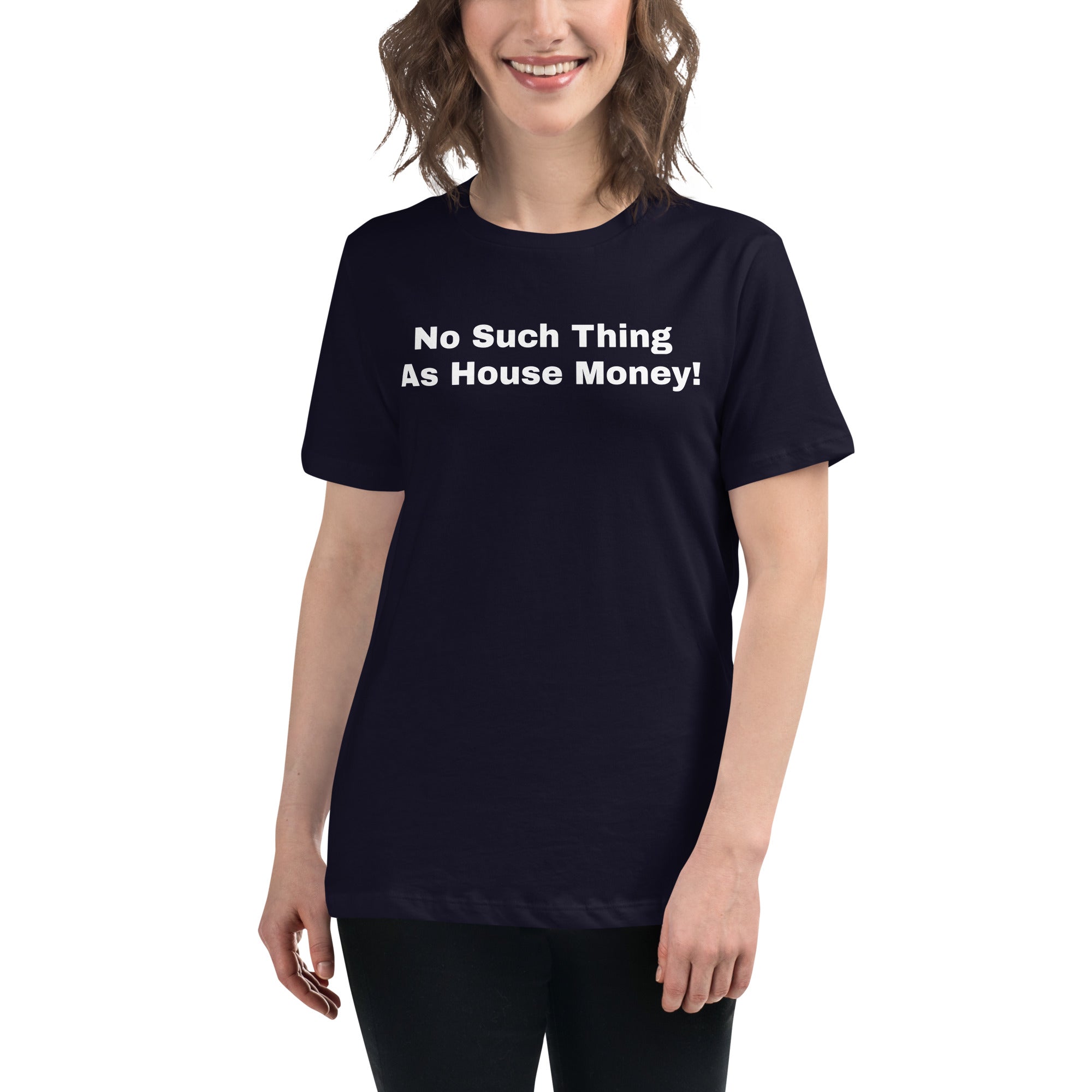 Women's Relaxed T-Shirt "No such thing as house money"