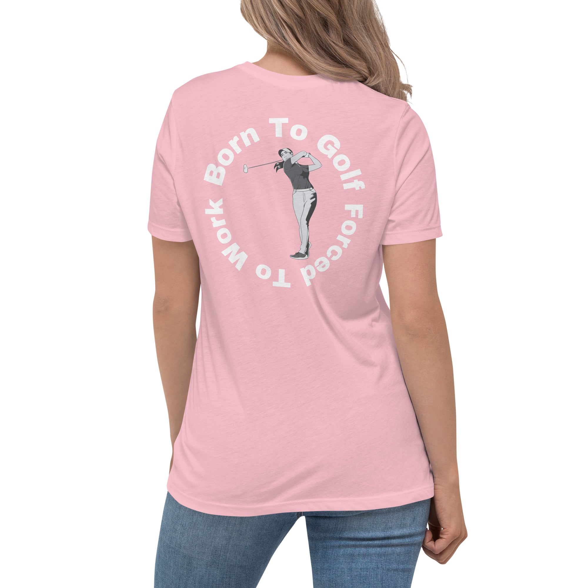 Women's Relaxed T-Shirt "Born to golf, forced to work"