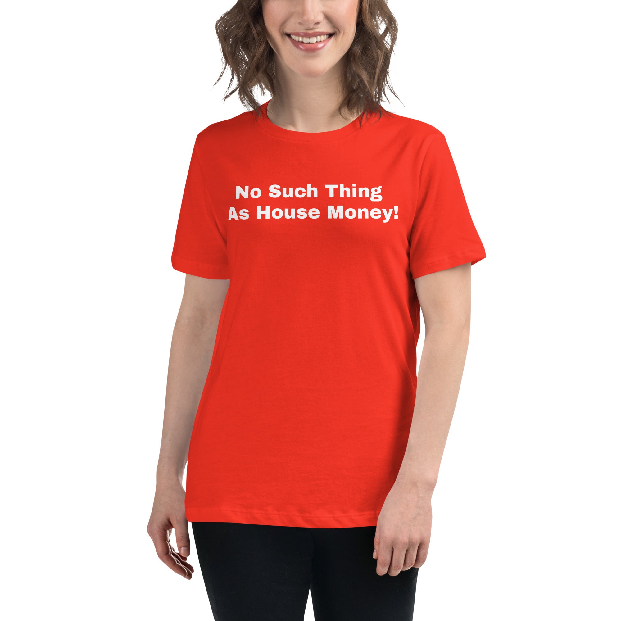 Women's Relaxed T-Shirt "No such thing as house money"